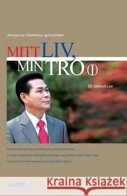 Mitt Liv, Min Tro Ⅰ: My Life, My Faith 1 Lee, Jaerock 9788975577284 Urim Books USA - książka