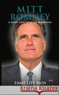 Mitt Romney: A Short Unauthorized Biography Fame Life Bios 9781634977579 Fame Life BIOS - książka