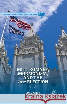 Mitt Romney, Mormonism, and the 2012 Election Luke Perry L. Perry 9781349472017 Palgrave MacMillan - książka