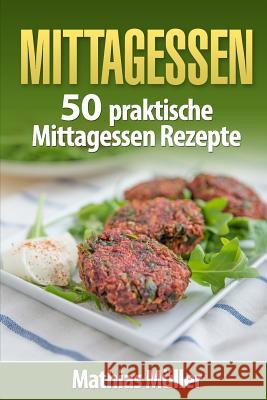 Mittagessen: 50 praktische Mittagessen Rezepte aus dem Thermomix Muller, Mathias 9781539831013 Createspace Independent Publishing Platform - książka