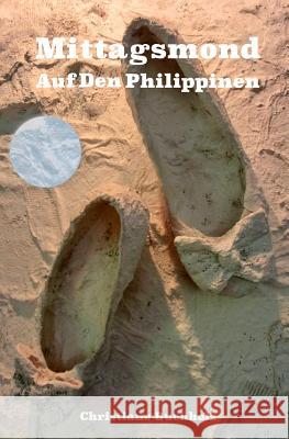 Mittagsmond: Auf Den Philippinen Christiane Buchholz 9781503173347 Createspace - książka