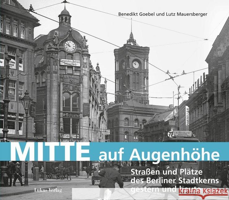 Mitte auf Augenhöhe : Straßen und Plätze des Berliner Stadtkerns gestern und heute Goebel, Benedikt; Mauersberger, Lutz 9783867323345 Lukas Verlag - książka