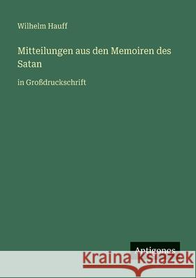 Mitteilungen aus den Memoiren des Satan: in Gro?druckschrift Wilhelm Hauff 9783388099149 Antigonos Verlag - książka