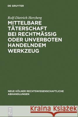 Mittelbare Täterschaft Bei Rechtmäßig Oder Unverboten Handelndem Werkzeug Herzberg, Rolf-Dietrich 9783111163147 Walter de Gruyter - książka