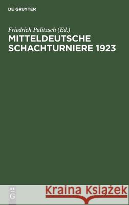 Mitteldeutsche Schachturniere 1923 Friedrich Palitzsch 9783111147512 Walter de Gruyter - książka