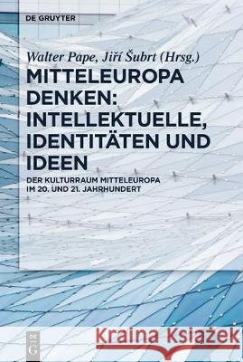 Mitteleuropa Denken: Intellektuelle, Identitäten Und Ideen: Der Kulturraum Mitteleuropa Im 20. Und 21. Jahrhundert Pape, Walter 9783110535013 De Gruyter (JL) - książka