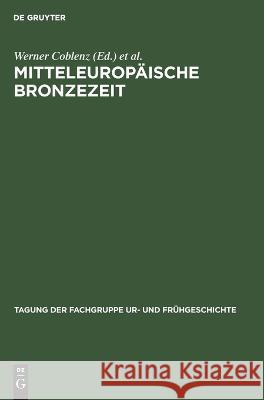 Mitteleuropäische Bronzezeit: Beiträge Zur Archäologie Und Geschichte. 24.-26. April 1975 in Dresden Werner Coblenz, Horst Fritz, No Contributor 9783112613894 De Gruyter - książka