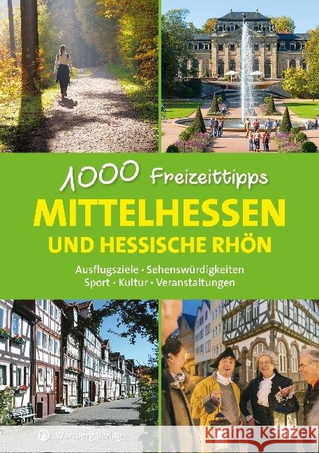 Mittelhessen und hessische Rhön - 1000 Freizeittipps : Ausflugsziele, Sehenswürdigkeiten, Sport, Kultur, Veranstaltungen Sieck, Annerose 9783831328994 Wartberg - książka