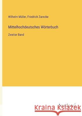 Mittelhochdeutsches Woerterbuch: Zweiter Band Wilhelm Muller Friedrich Zarncke  9783382028527 Anatiposi Verlag - książka