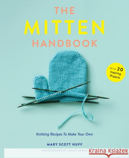 Mitten Handbook: Knitting Recipes to Make Your Own Mary Scott Huff 9781419726620 Abrams - książka