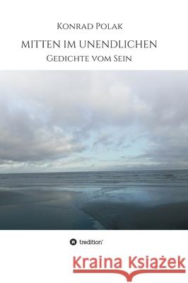 Mitten Im Unendlichen: Gedichte vom Sein Konrad Polak 9783347236837 Tredition Gmbh - książka