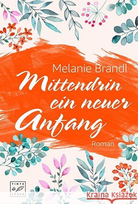 Mittendrin ein neuer Anfang : Roman Brandl, Melanie 9782919800131 Tinte & Feder - książka