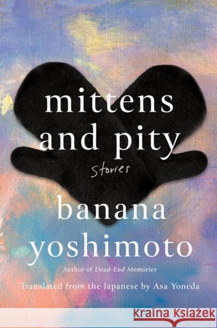 Mittens and Pity: Stories Banana Yoshimoto Asa Yoneda 9781640096516 Counterpoint - książka