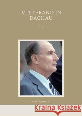 Mitterand in Dachau Hans-Peter Oswald 9783757823566 Books on Demand - książka