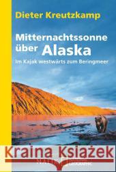 Mitternachtssonne über Alaska : Im Kajak westwärts zum Beringmeer Kreutzkamp, Dieter 9783492405652 Malik - książka