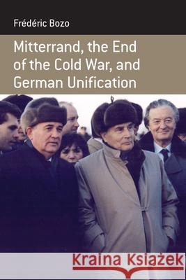 Mitterrand, the End of the Cold War, and German Unification Fr d ric Bozo 9781845457877  - książka