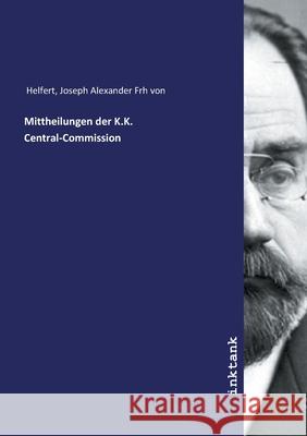 Mittheilungen der K.K. Central-Commission Helfert, Joseph Alexander Frh von 9783750138032 Inktank-Publishing - książka
