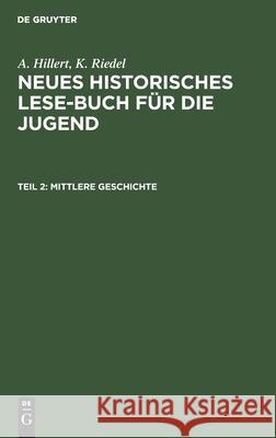 Mittlere Geschichte A Hillert, K Riedel, No Contributor 9783112412114 De Gruyter - książka