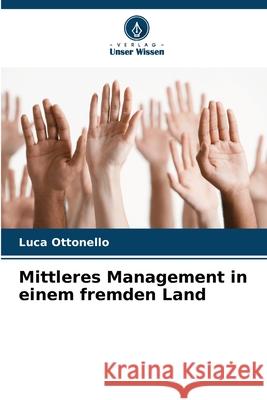 Mittleres Management in einem fremden Land Ottonello, Luca 9786202326735 Verlag Unser Wissen - książka