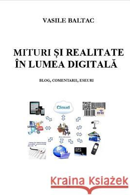 Mituri Si Realitate in Era Digitala: Blog, Comentarii Eseuri Prof Vasile Mihai Baltac 9781546311874 Createspace Independent Publishing Platform - książka