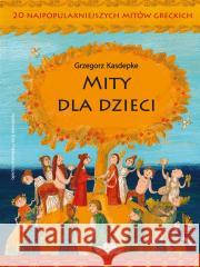 Mity dla dzieci. 20 najpopularniejszych mitów Grzegorz Kasdepke 9788382080414 Literatura - książka