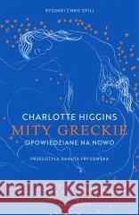 Mity greckie opowiedziane na nowo Charlotte Higgins, Chris Ofili 9788368226706 Marginesy - książka