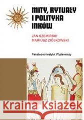 Mity, rytuały i polityka Inków Jan Szemiński 9788381961257 Państwowy Instytut Wydawniczy - książka