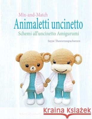 Mix-and-Match Animaletti uncinetto: Schemi all'uncinetto Amigurumi Sayjai Thawornsupacharoen 9781910407837 K and J Publishing - książka