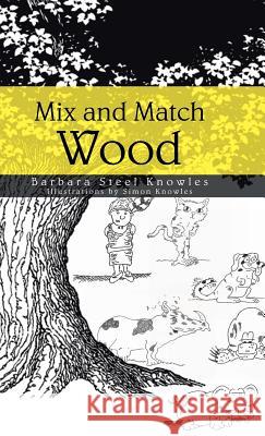 Mix and Match Wood Barbara Steel Knowles 9781482896343 Authorsolutions (Partridge Singapore) - książka