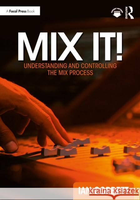 Mix It!: Understanding and Controlling the Mix Process Ian Corbett 9781032817071 Focal Press - książka