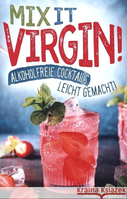 Mix it Virgin! - Alkoholfreie Cocktails leicht gemacht! Thiele, Franziska 9789403673349 Bookmundo - książka