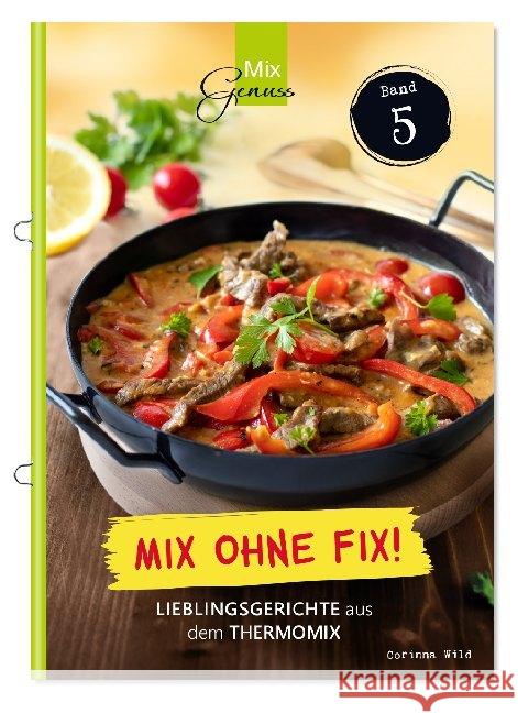 Mix ohne Fix!. Bd.5 : Lieblingsgerichte aus dem Thermomix Wild, Corinna 9783961810277 C.T.Wild Verlag - książka