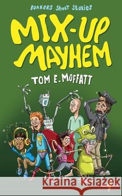 Mix-up Mayhem Tom E. Moffatt Paul Beavis 9781991161703 Write Laugh - książka