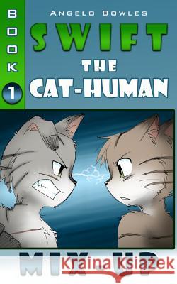 Mix-Up: Swift the Cat-Human Book 1 Angelo Bowles Charlene Bowles 9780615794242 Vao Publishing - książka