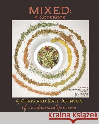 Mixed: A Cookbook: 13 Seasoning Mixes and over 100 ways to use them Chris Johnson Kate Johnson 9781674252629 Independently Published - książka