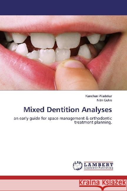 Mixed Dentition Analyses : An early guide for space management & orthodontic treatment planning Wadekar, Kanchan; Gulve, Nitin 9783659364983 LAP Lambert Academic Publishing - książka