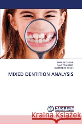 MIXED DENTITION ANALYSIS Kaur, Supreet, Kaur, Savreen, Singh, Gurpreet 9786208472368 LAP Lambert Academic Publishing - książka