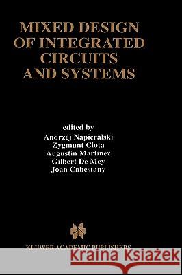 Mixed Design of Integrated Circuits and Systems Andrzej Napieralski Joan Cabestany Augustin Martinez 9780792381167 Kluwer Academic Publishers - książka