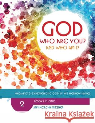 [Mixed] God Who Are You? And Who Am I?: Knowing And Experiencing God By His Hebrew Names Ann Morgan Miesner, Susie Kyman 9781733493369 Crown Connections LLC - książka