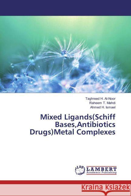 Mixed Ligands(Schiff Bases,Antibiotics Drugs)Metal Complexes Al-Noor, Taghreed H.; Mahdi, Raheem T.; Ismael, Ahmed H. 9783659917790 LAP Lambert Academic Publishing - książka