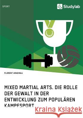 Mixed Martial Arts. Die Rolle der Gewalt in der Entwicklung zum populären Kampfsport Aradinaj, Florent 9783960952015 Studylab - książka