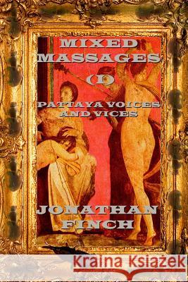 Mixed Massages (I): Pattaya Voices and Vices: Stories, Essays and Articles about Pattaya, Thailand, and Expat Life Jonathan Finch 9781726087988 Createspace Independent Publishing Platform - książka