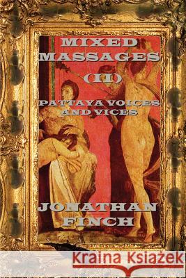 Mixed Massages (II): Pattaya Voices and Vices Mr Jonathan Finch 9781727121230 Createspace Independent Publishing Platform - książka