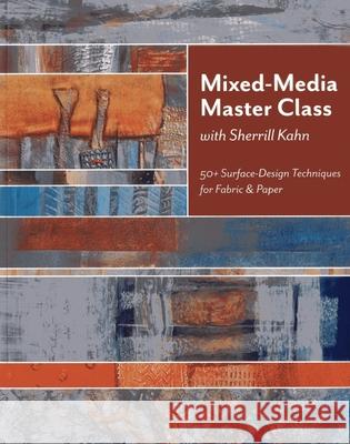Mixed-Media Master Class-Print on Demand Edition: 50+ Surface-Design Techniques for Fabric & Paper Kahn, Sherrill 9781607054238 C&T Publishing - książka