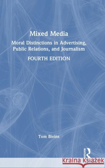 Mixed Media: Moral Distinctions in Advertising, Public Relations, and Journalism Thomas Bivins 9781032269603 Routledge - książka