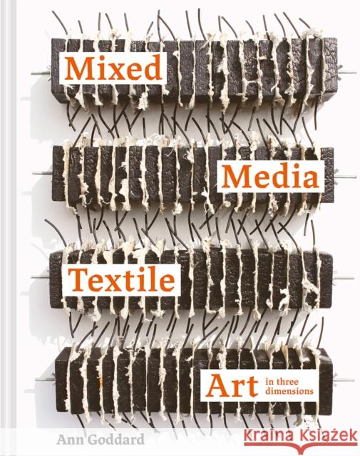 Mixed Media Textile Art in Three Dimensions ANN GODDARD 9781849946926 Batsford Ltd - książka