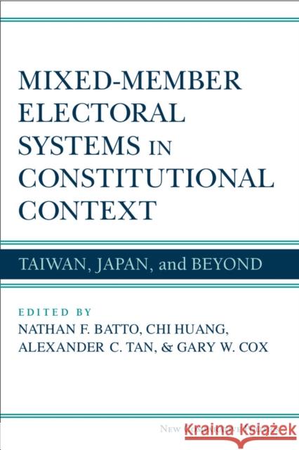Mixed-Member Electoral Systems in Constitutional Context: Taiwan, Japan, and Beyond Nathan F. Batto Chi Huang Alexander C. Tan 9780472119738 University of Michigan Press - książka