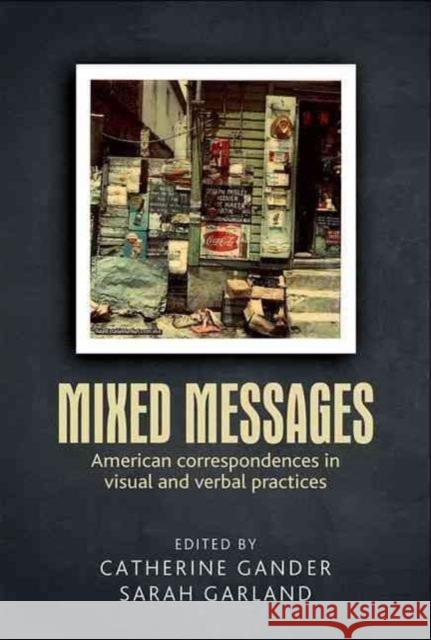 Mixed Messages: American Correspondences in Visual and Verbal Practices Catherine Gander Sarah Garland 9781784991500 Manchester University Press - książka