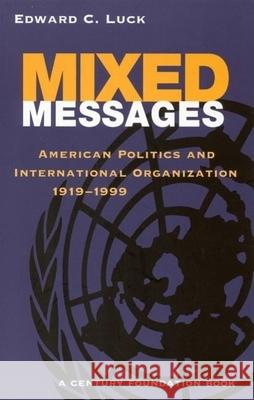 Mixed Messages: American Politics and International Organization 1919-1999 Luck, Edward C. 9780815753070 Brookings Institution Press - książka