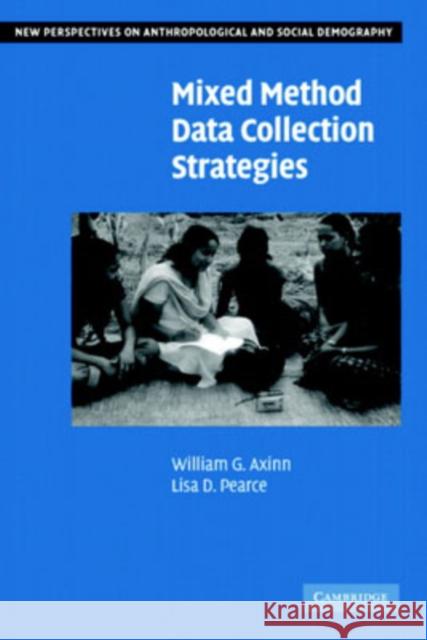 Mixed Method Data Collection Strategies William G. Axinn (University of Michigan, Ann Arbor), Lisa D. Pearce (University of North Carolina, Chapel Hill) 9780521671712 Cambridge University Press - książka
